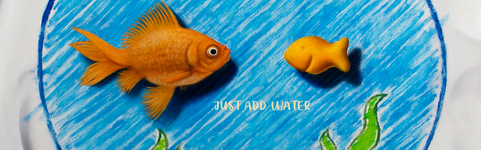 just add water